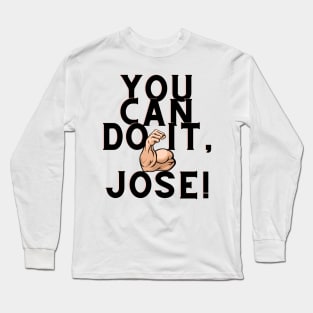 You can do it, Jose Long Sleeve T-Shirt